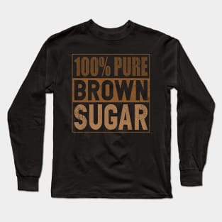 Pure Brown Sugar Proud African American Melanin Black Long Sleeve T-Shirt